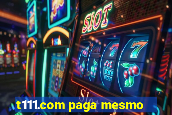 t111.com paga mesmo